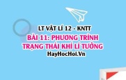 Lý thuyết Vật lí 12 Kết nối tri thức bài 11: Phương trình trạng thái khí lí tưởng: Phương trình Clapeyron, vận dụng